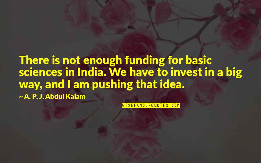 County Fair Funny Quotes By A. P. J. Abdul Kalam: There is not enough funding for basic sciences