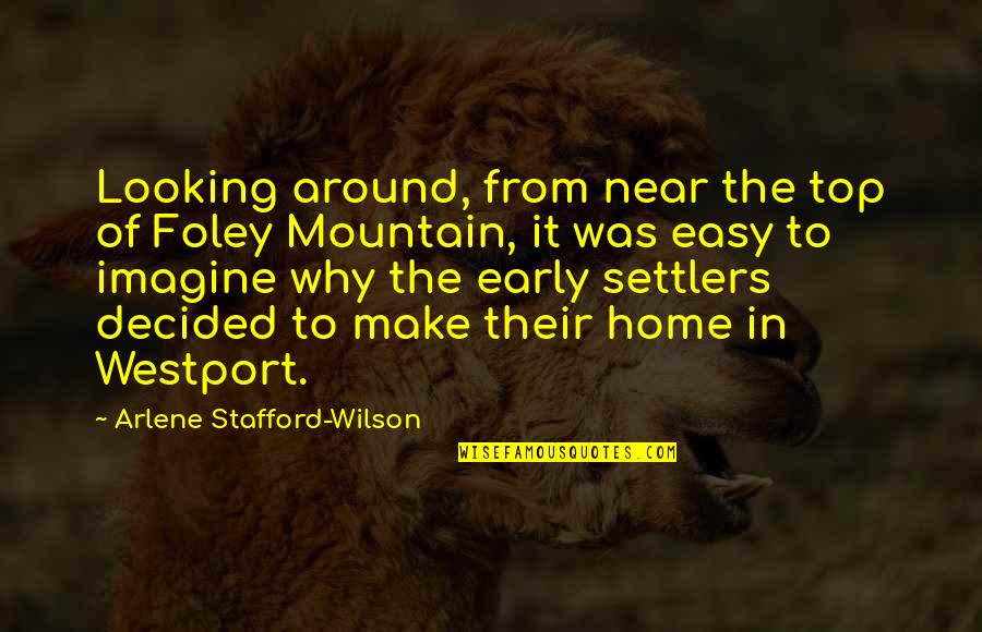 County'd Quotes By Arlene Stafford-Wilson: Looking around, from near the top of Foley