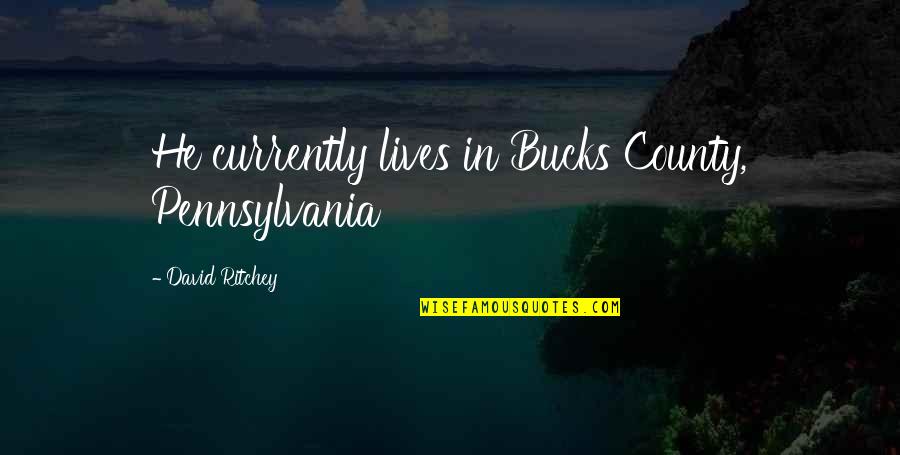 County'd Quotes By David Ritchey: He currently lives in Bucks County, Pennsylvania