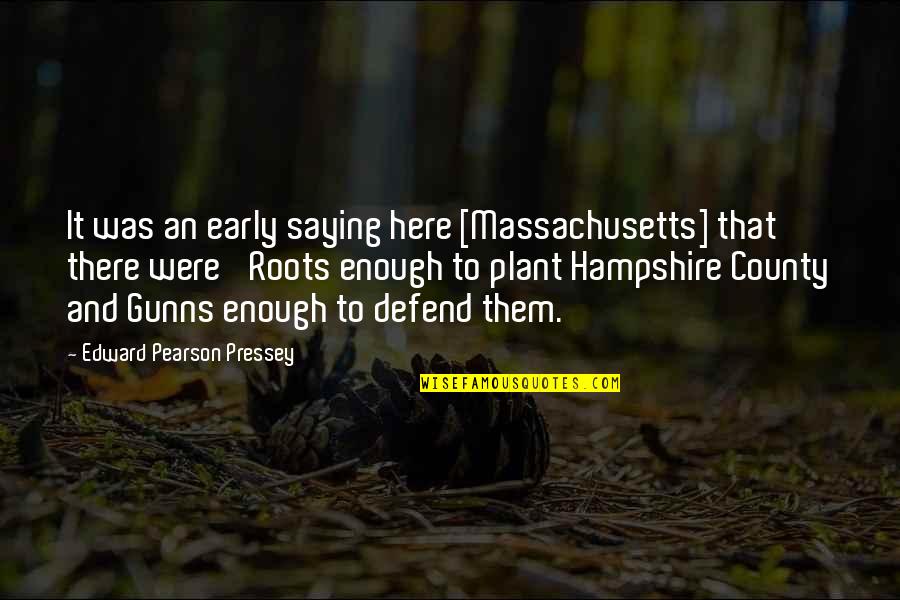 County'd Quotes By Edward Pearson Pressey: It was an early saying here [Massachusetts] that