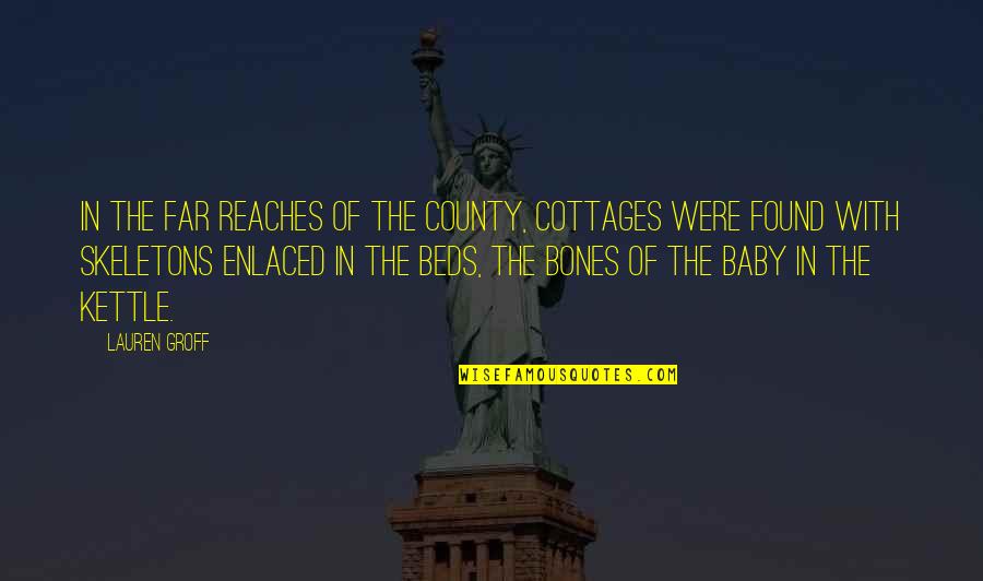 County'd Quotes By Lauren Groff: In the far reaches of the county, cottages