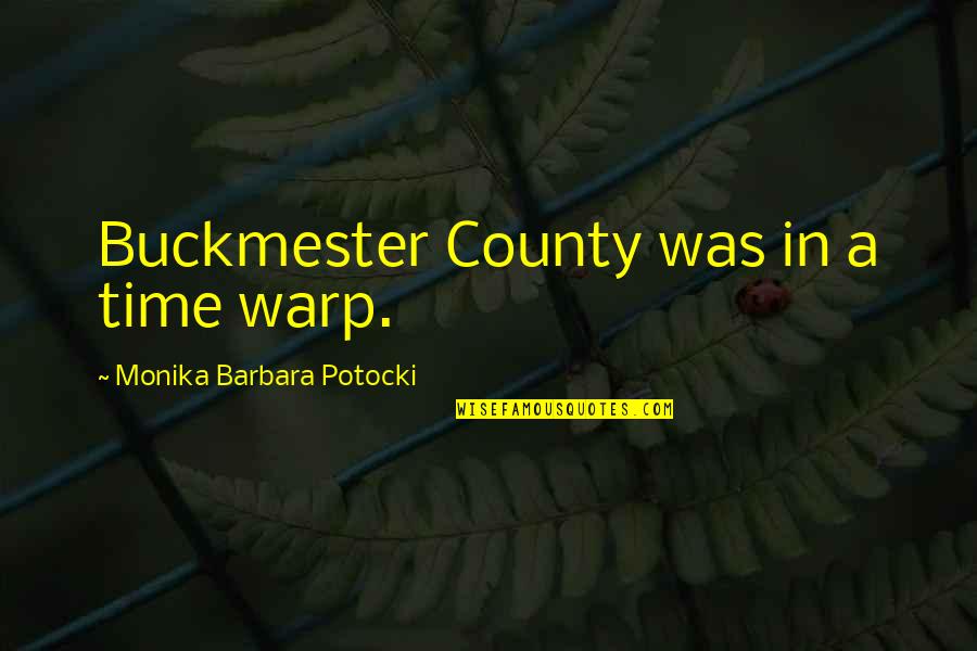 County'd Quotes By Monika Barbara Potocki: Buckmester County was in a time warp.
