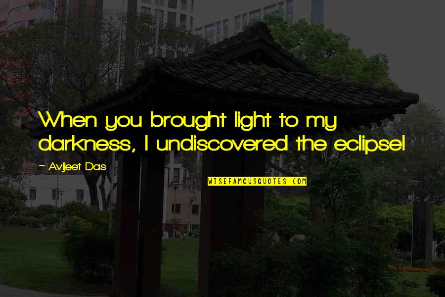 Countyr Quotes By Avijeet Das: When you brought light to my darkness, I