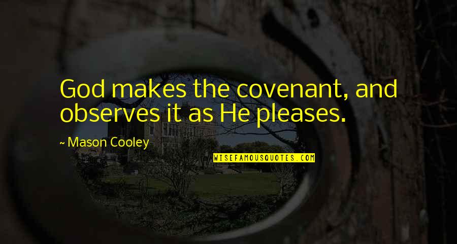 Countyr Quotes By Mason Cooley: God makes the covenant, and observes it as