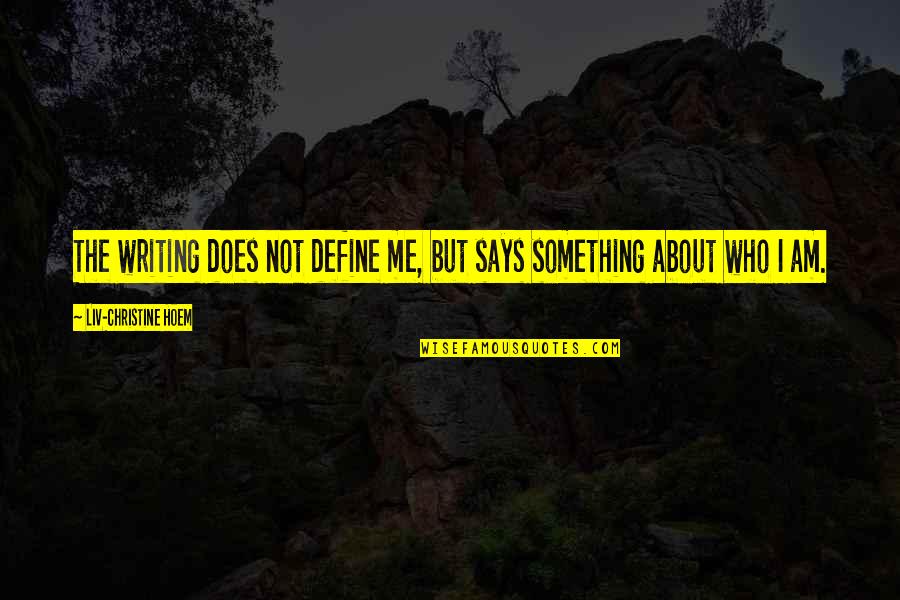 Coup Foudre Quotes By Liv-Christine Hoem: The writing does not define me, but says Coup Foudre Quotes By Liv-Christine Hoem: The writing does not define me, but says