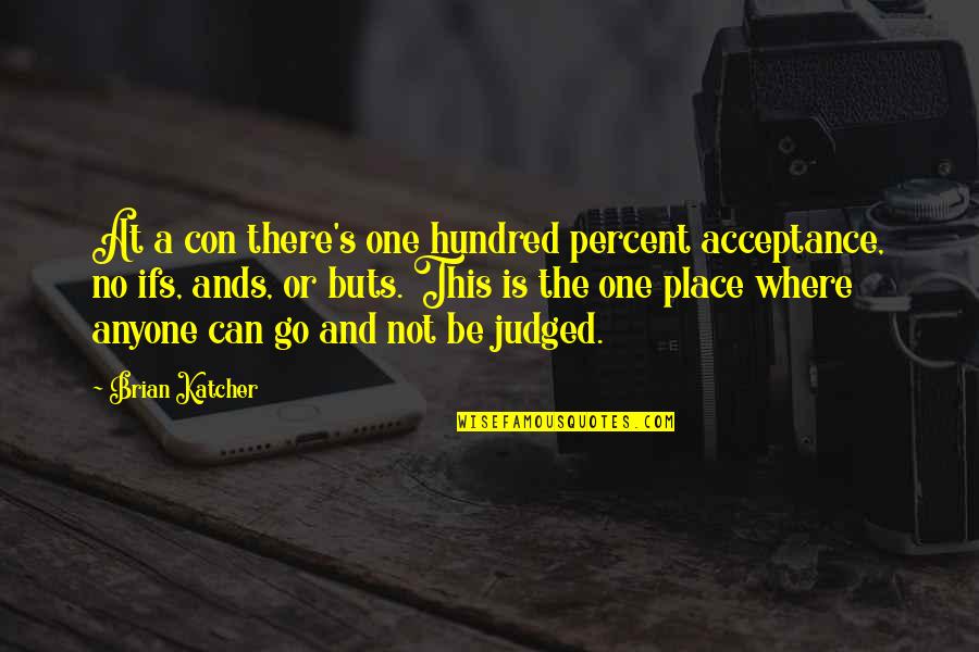 Coupable En Quotes By Brian Katcher: At a con there's one hundred percent acceptance,