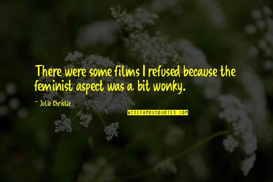 Coupigny Synth Quotes By Julie Christie: There were some films I refused because the