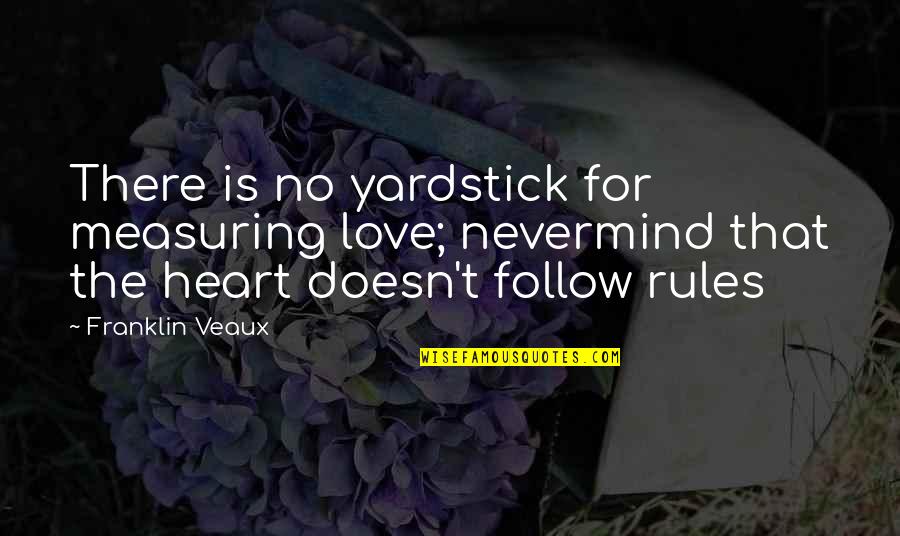 Coupla Quotes By Franklin Veaux: There is no yardstick for measuring love; nevermind