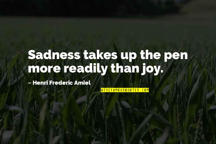 Coupla Quotes By Henri Frederic Amiel: Sadness takes up the pen more readily than
