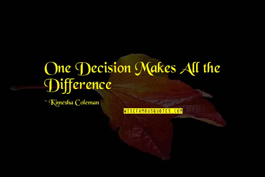 Couplamatic Quotes By Kimesha Coleman: One Decision Makes All the Difference Couplamatic Quotes By Kimesha Coleman: One Decision Makes All the Difference