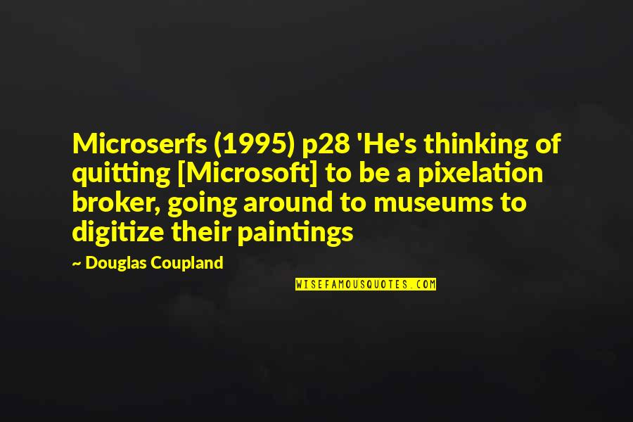 Coupland Douglas Quotes By Douglas Coupland: Microserfs (1995) p28 'He's thinking of quitting [Microsoft]