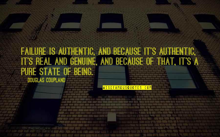 Coupland Douglas Quotes By Douglas Coupland: Failure is authentic, and because it's authentic, it's