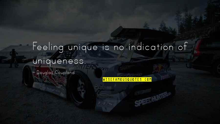 Coupland Douglas Quotes By Douglas Coupland: Feeling unique is no indication of uniqueness.