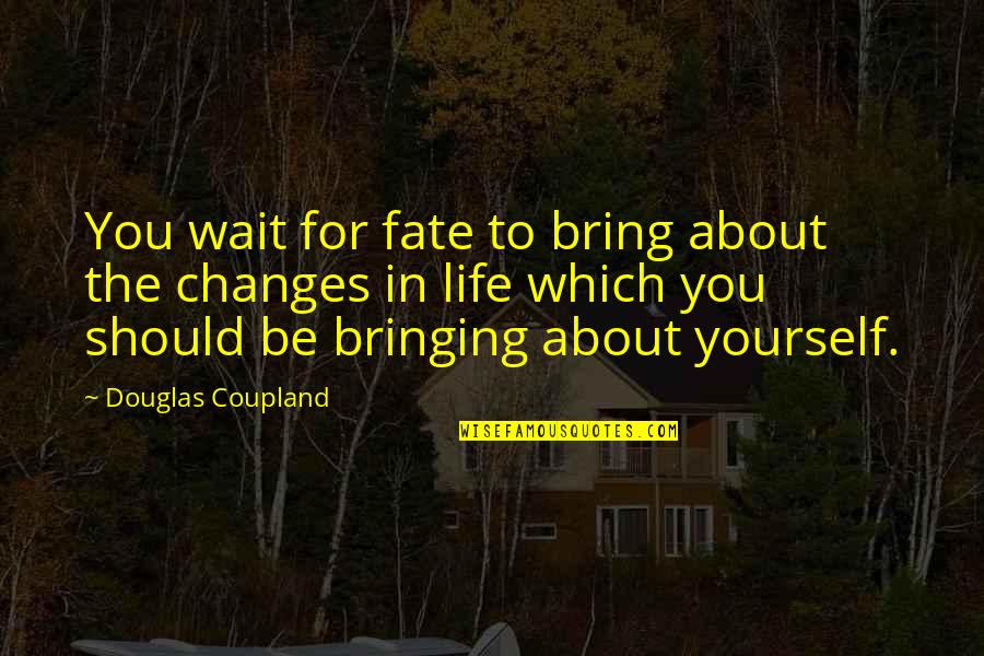 Coupland Quotes By Douglas Coupland: You wait for fate to bring about the