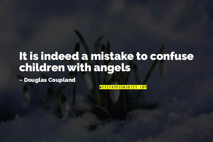 Coupland Quotes By Douglas Coupland: It is indeed a mistake to confuse children