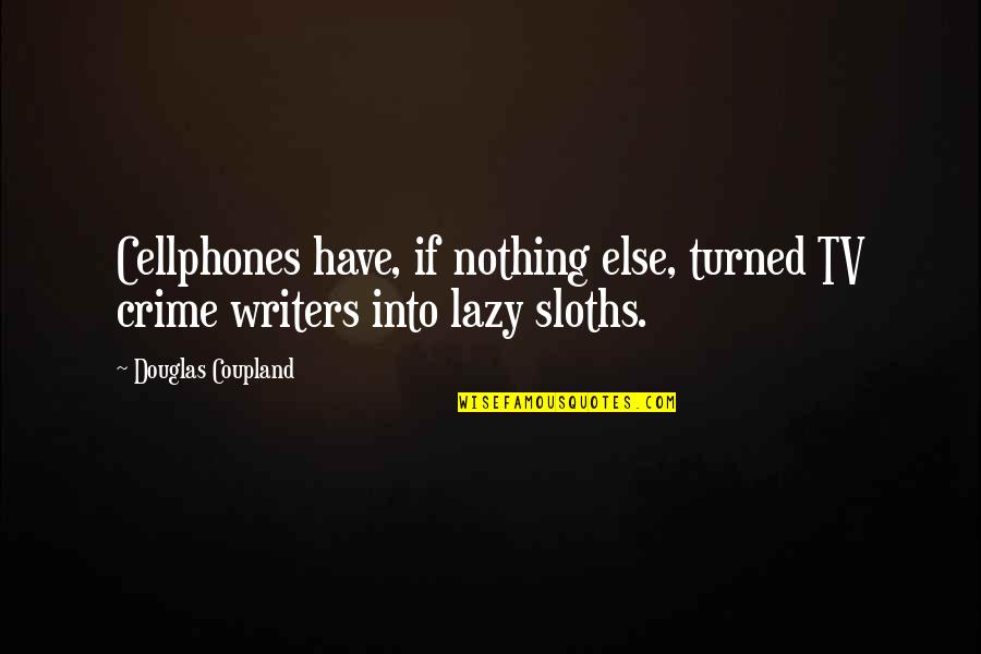 Coupland Quotes By Douglas Coupland: Cellphones have, if nothing else, turned TV crime