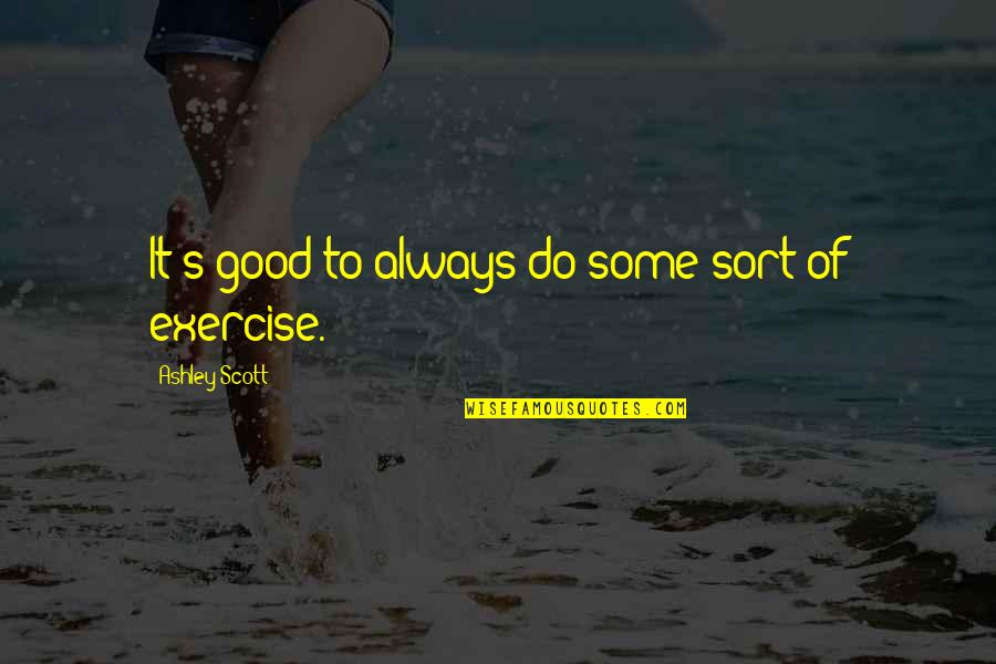 Couple Challenge Quotes By Ashley Scott: It's good to always do some sort of Couple Challenge Quotes By Ashley Scott: It's good to always do some sort of