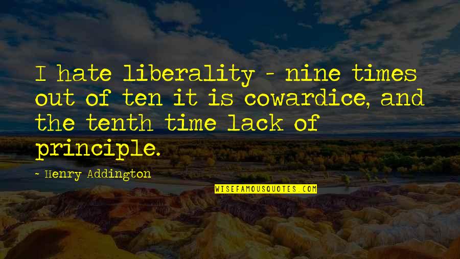 Couple Challenge Quotes By Henry Addington: I hate liberality - nine times out of Couple Challenge Quotes By Henry Addington: I hate liberality - nine times out of