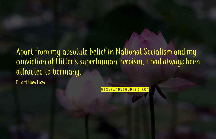 Couple Challenge Quotes By Lord Haw Haw: Apart from my absolute belief in National Socialism Couple Challenge Quotes By Lord Haw Haw: Apart from my absolute belief in National Socialism