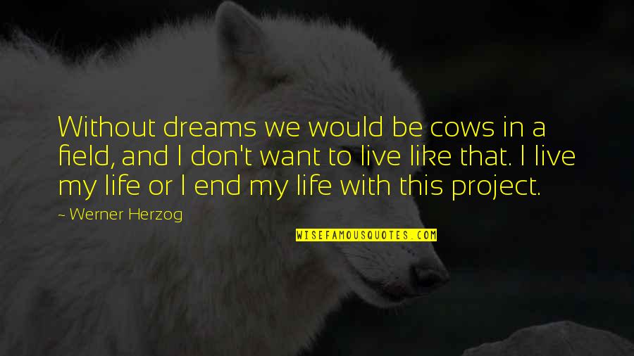Couple Challenge Quotes By Werner Herzog: Without dreams we would be cows in a Couple Challenge Quotes By Werner Herzog: Without dreams we would be cows in a