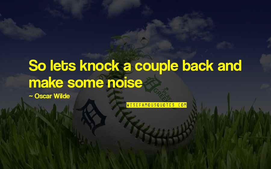 Couple Drinking Quotes By Oscar Wilde: So lets knock a couple back and make Couple Drinking Quotes By Oscar Wilde: So lets knock a couple back and make
