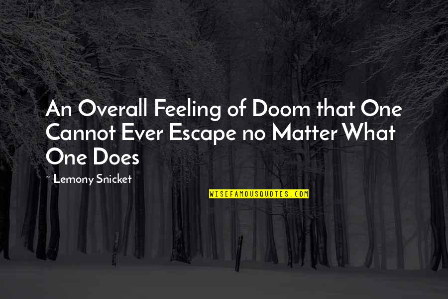 Couple Fight And Love Quotes By Lemony Snicket: An Overall Feeling of Doom that One Cannot