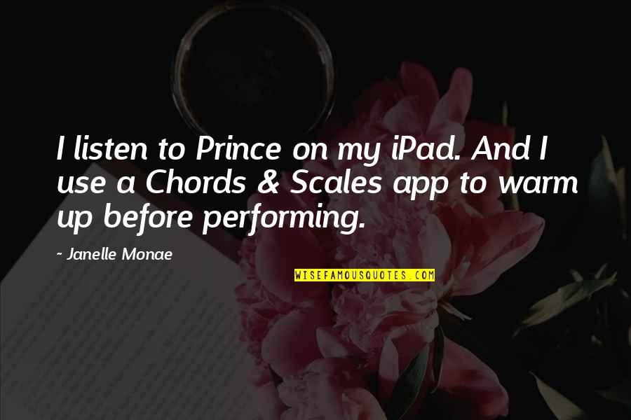 Couple Fight Quotes By Janelle Monae: I listen to Prince on my iPad. And