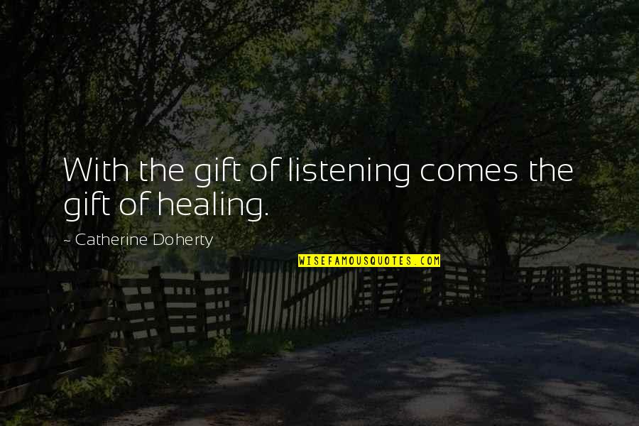 Couple Fighting Quotes By Catherine Doherty: With the gift of listening comes the gift