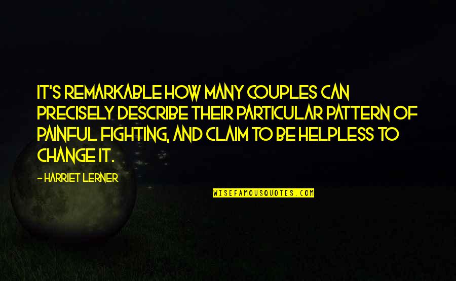 Couple Fighting Quotes By Harriet Lerner: It's remarkable how many couples can precisely describe