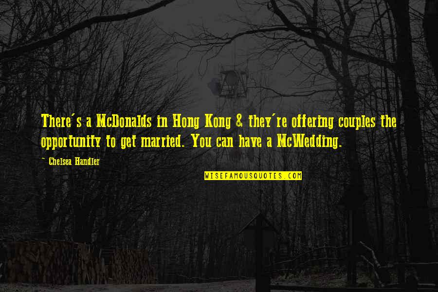 Couple Get Married Quotes By Chelsea Handler: There's a McDonalds in Hong Kong & they're
