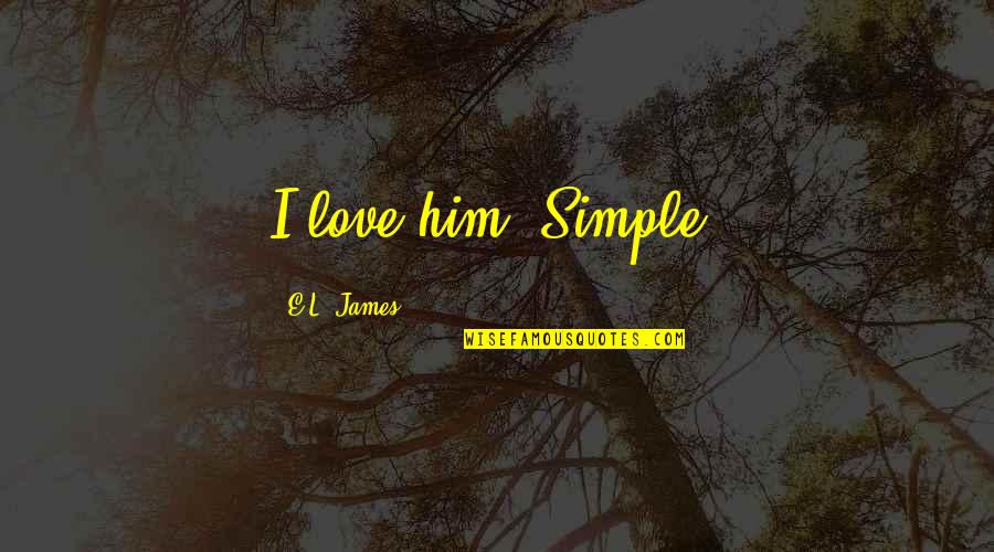 Couple Goals Funny Quotes By E.L. James: I love him. Simple.