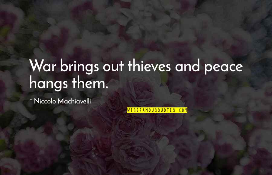 Couple Goals Funny Quotes By Niccolo Machiavelli: War brings out thieves and peace hangs them.