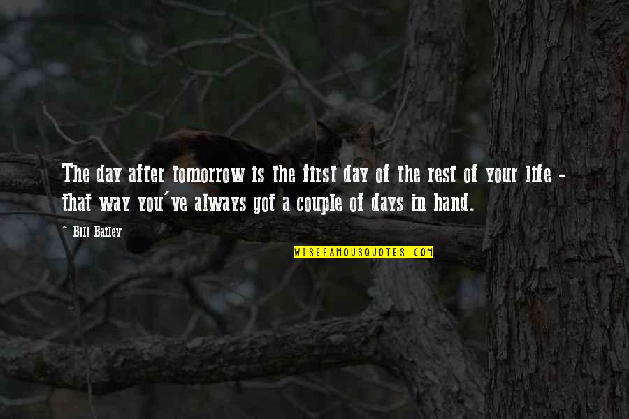 Couple Hands Quotes By Bill Bailey: The day after tomorrow is the first day