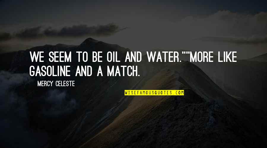Couple Hot Quotes By Mercy Celeste: We seem to be oil and water.""More like
