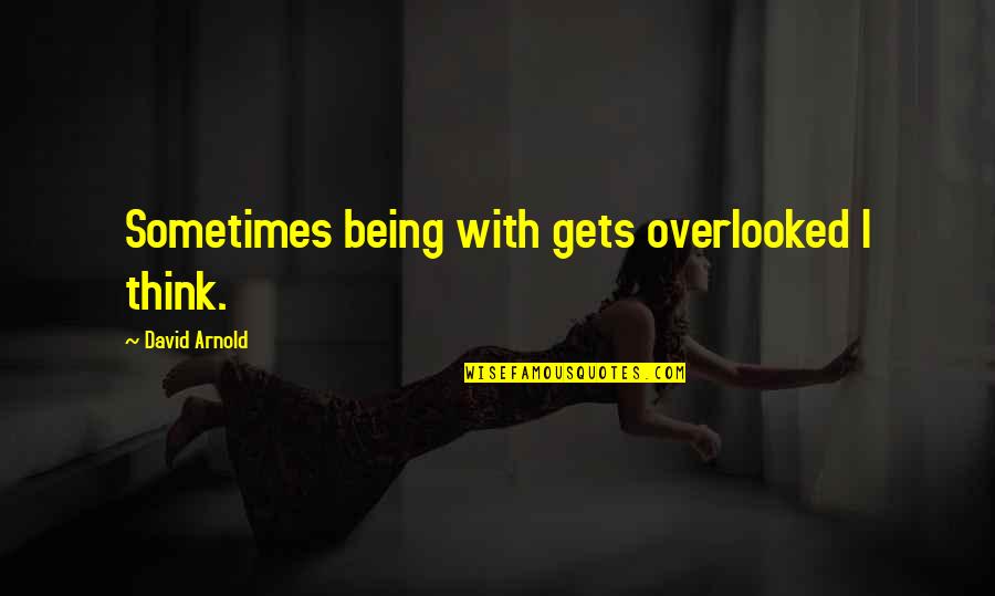 Couple Images Quotes By David Arnold: Sometimes being with gets overlooked I think. Couple Images Quotes By David Arnold: Sometimes being with gets overlooked I think.