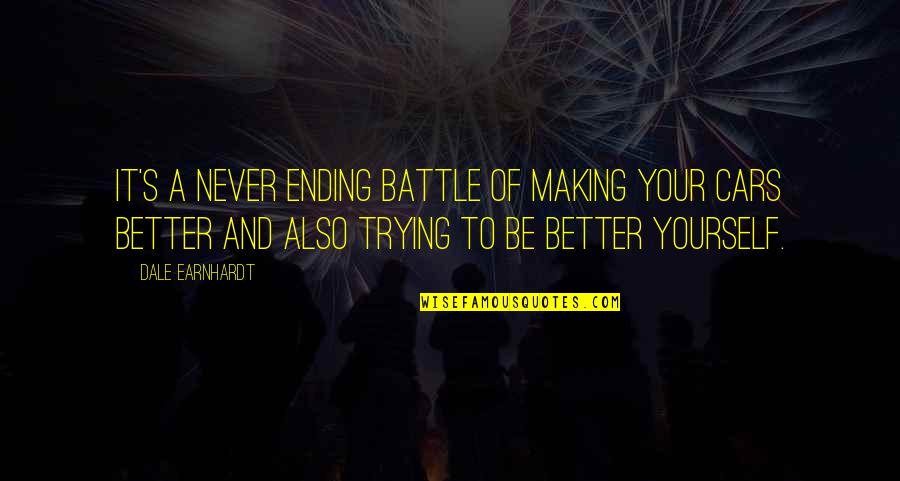 Couple Images With Quotes By Dale Earnhardt: It's a never ending battle of making your