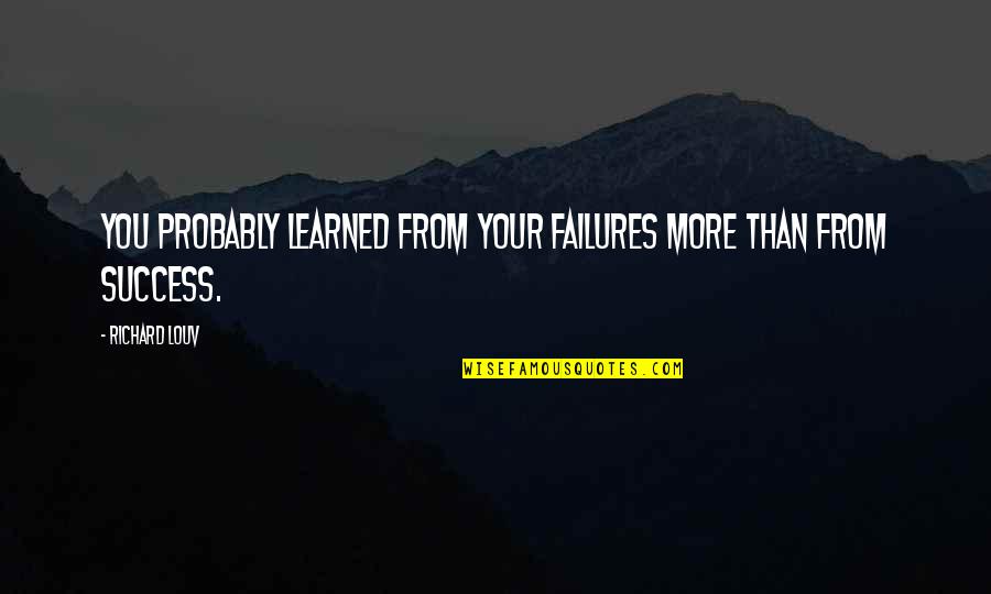 Couple Images With Quotes By Richard Louv: You probably learned from your failures more than