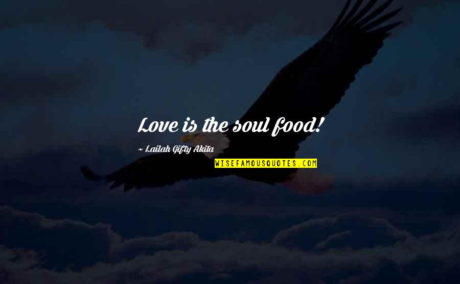 Couple Life Quotes By Lailah Gifty Akita: Love is the soul food!