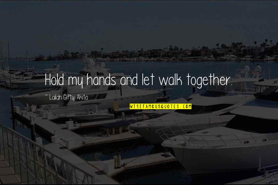 Couple Life Quotes By Lailah Gifty Akita: Hold my hands and let walk together.