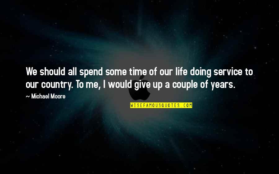 Couple Life Quotes By Michael Moore: We should all spend some time of our