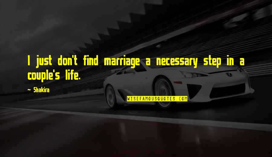 Couple Life Quotes By Shakira: I just don't find marriage a necessary step