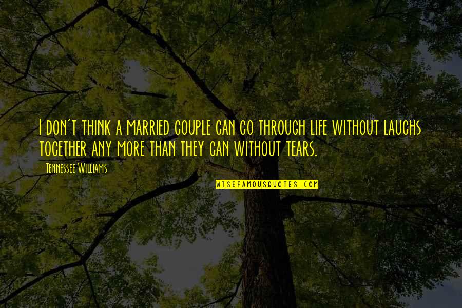 Couple Life Quotes By Tennessee Williams: I don't think a married couple can go Couple Life Quotes By Tennessee Williams: I don't think a married couple can go