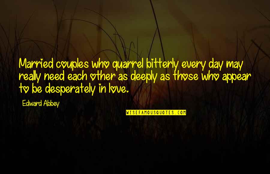 Couple Love Quotes By Edward Abbey: Married couples who quarrel bitterly every day may