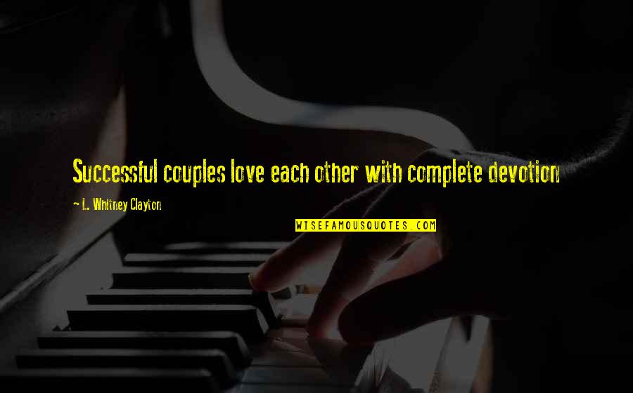 Couple Love Quotes By L. Whitney Clayton: Successful couples love each other with complete devotion