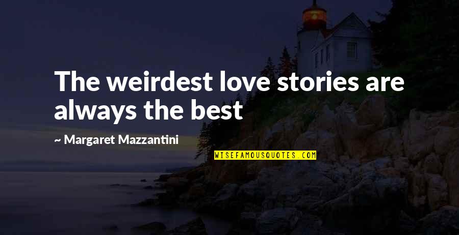 Couple Love Quotes By Margaret Mazzantini: The weirdest love stories are always the best