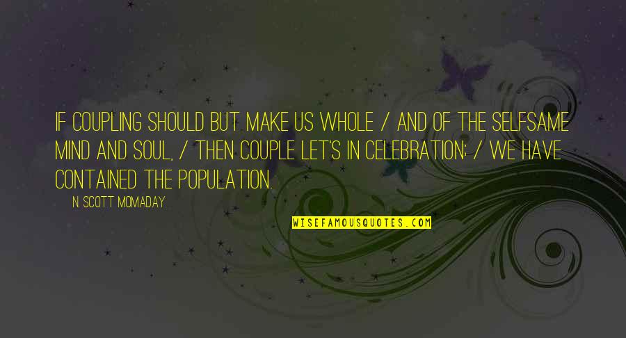 Couple Love Quotes By N. Scott Momaday: If coupling should but make us whole /