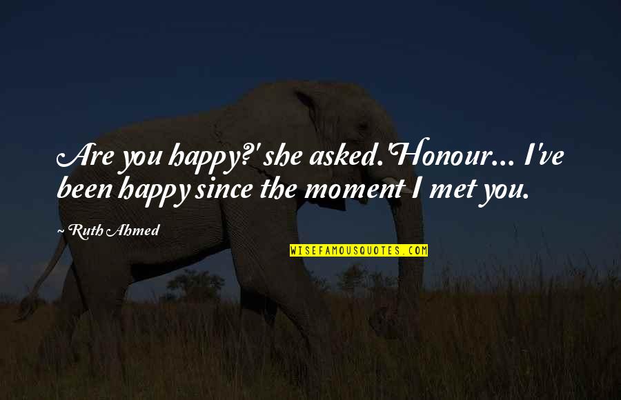 Couple Love Quotes By Ruth Ahmed: Are you happy?' she asked.'Honour... I've been happy