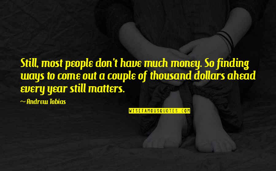 Couple Of The Year Quotes By Andrew Tobias: Still, most people don't have much money. So