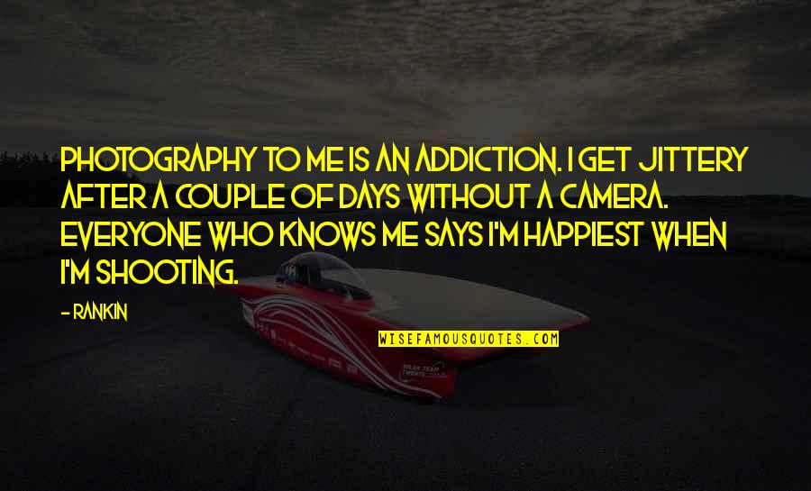 Couple Photography Quotes By Rankin: Photography to me is an addiction. I get