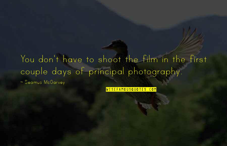 Couple Photography Quotes By Seamus McGarvey: You don't have to shoot the film in